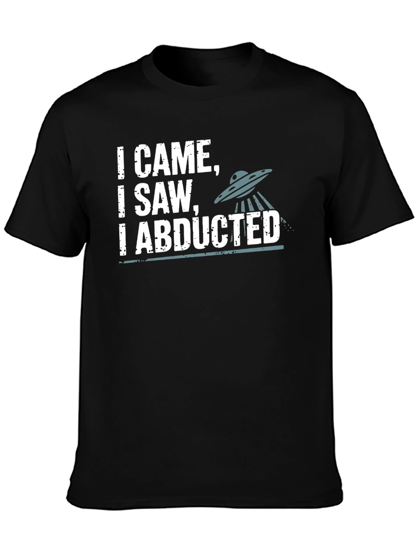 I Came I Saw I Abducted Graphic T-Shirt
