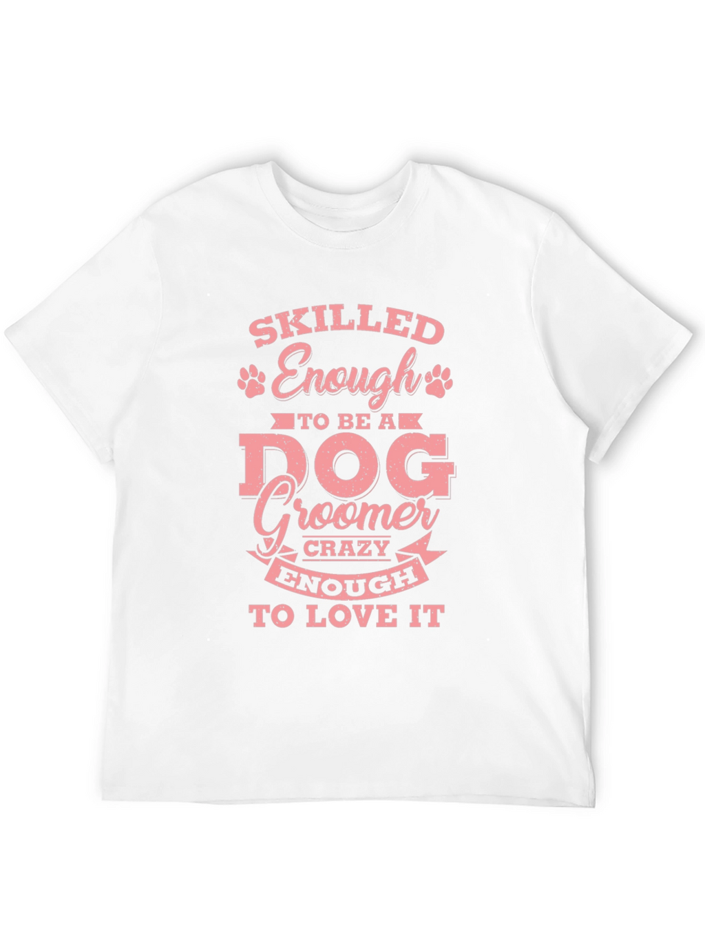 Skilled Enough to Be a Dog Groomer T-Shirt – Funny Groomer Tee