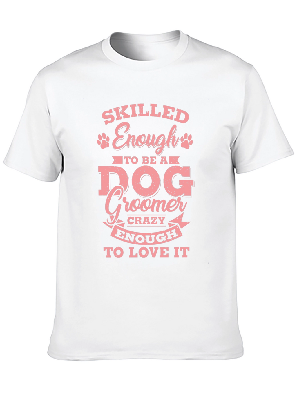 Skilled Enough to Be a Dog Groomer T-Shirt – Funny Groomer Tee