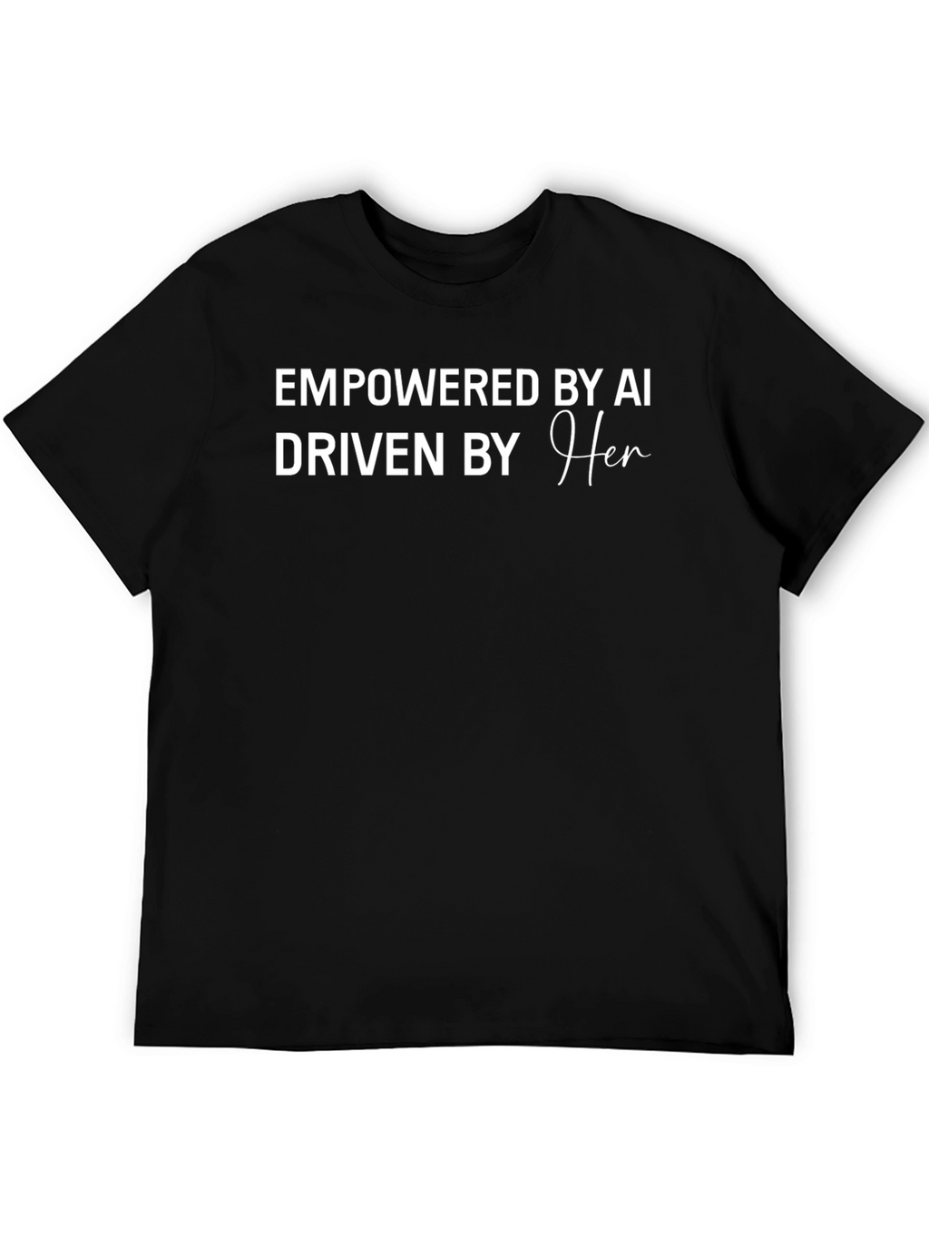 Empowered by AI Driven by Her T-Shirt