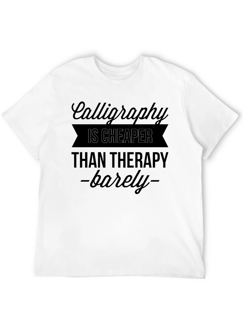 Calligraphy Cheaper Than Therapy T-Shirt