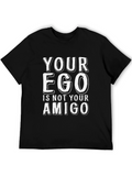 Your Ego Is Not Your Amigo T-Shirt