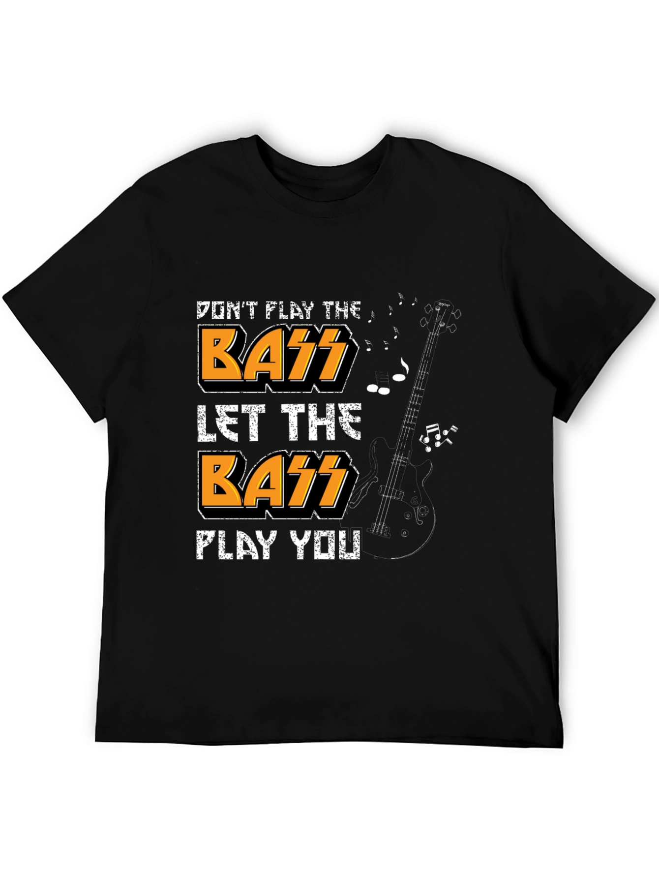 Dont Play the Bass Let the Bass Play You T-Shirt