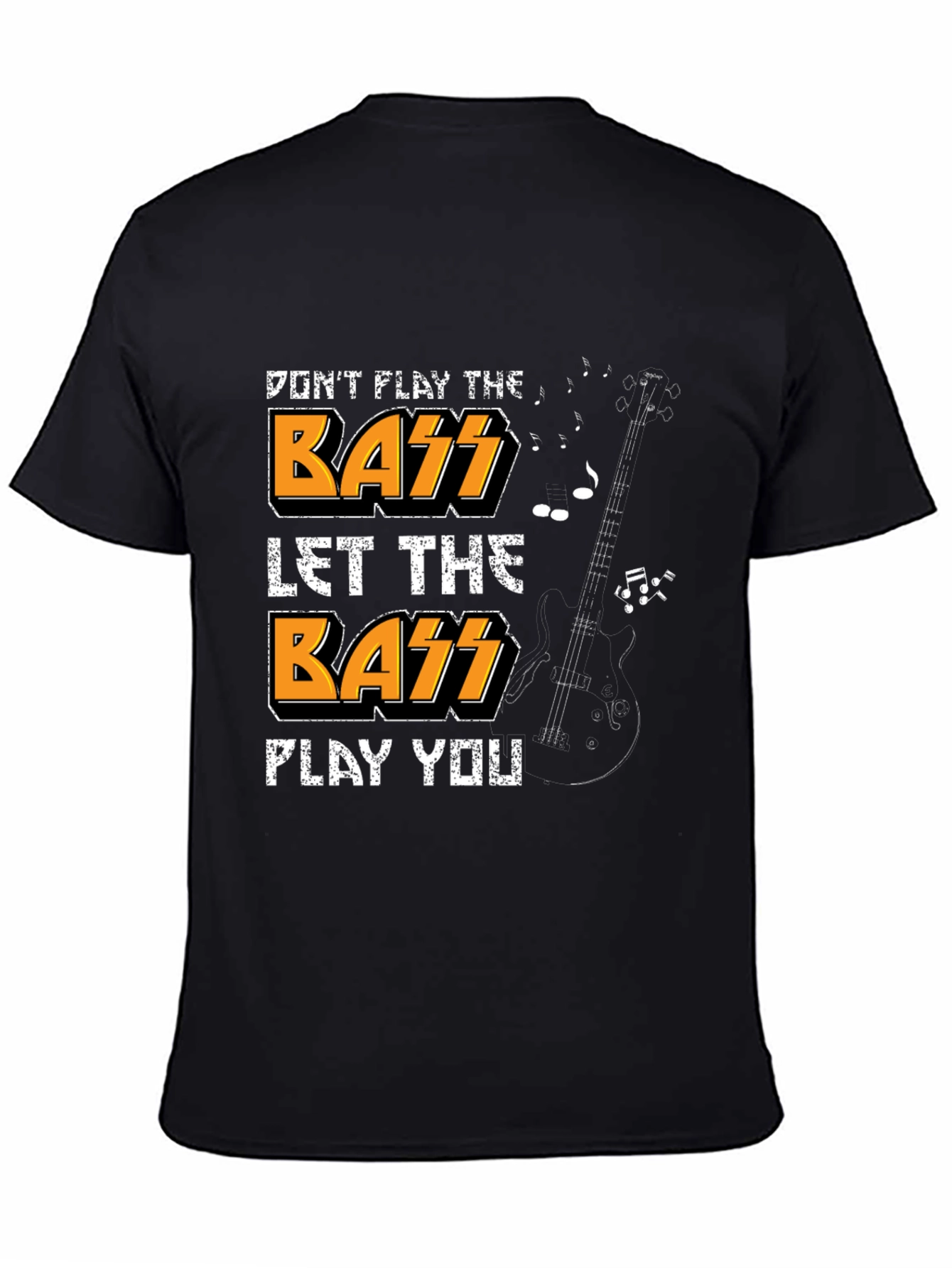 Dont Play the Bass Let the Bass Play You T-Shirt