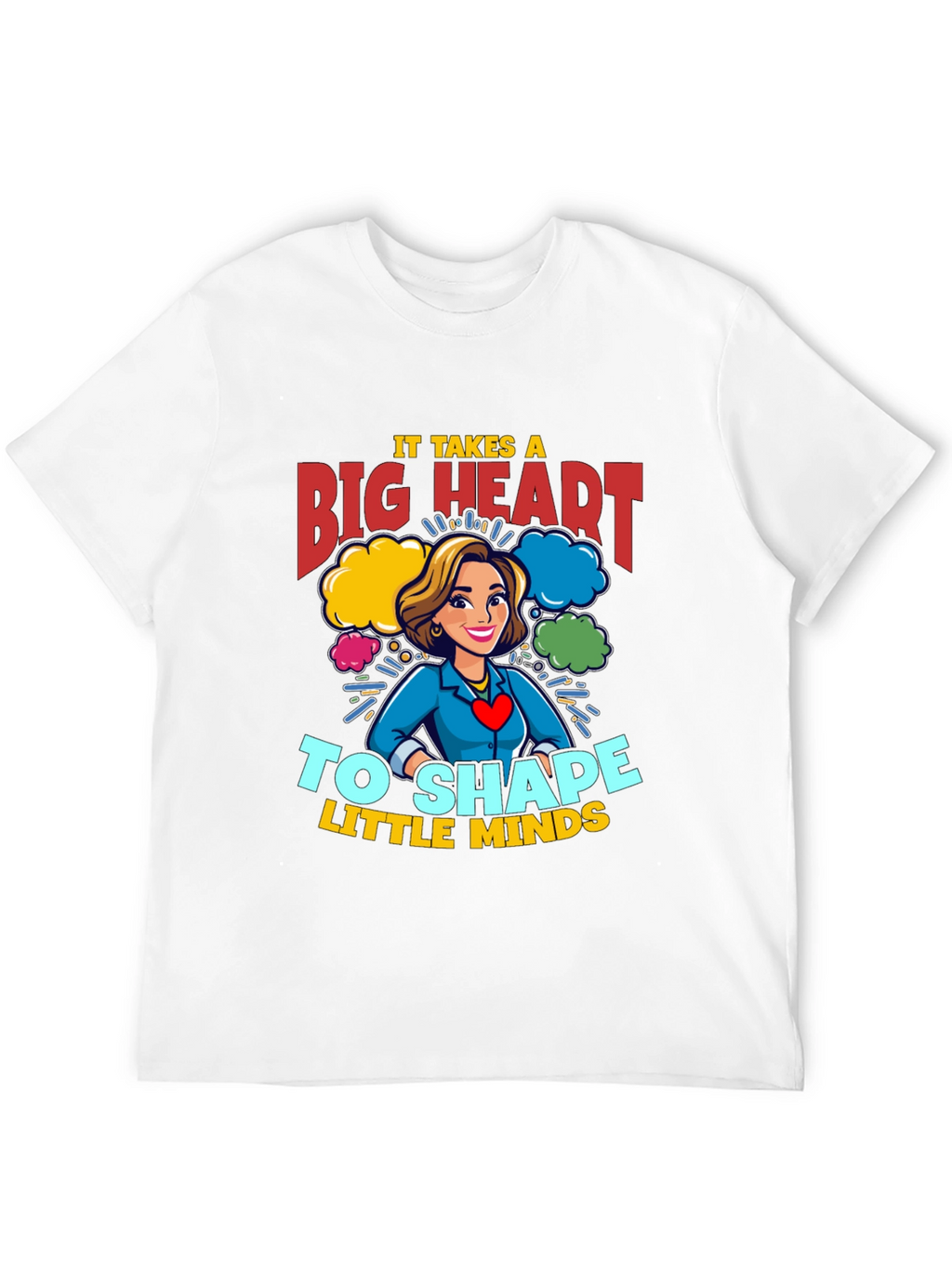 Big Heart Teacher T-Shirt: Shape Little Minds!
