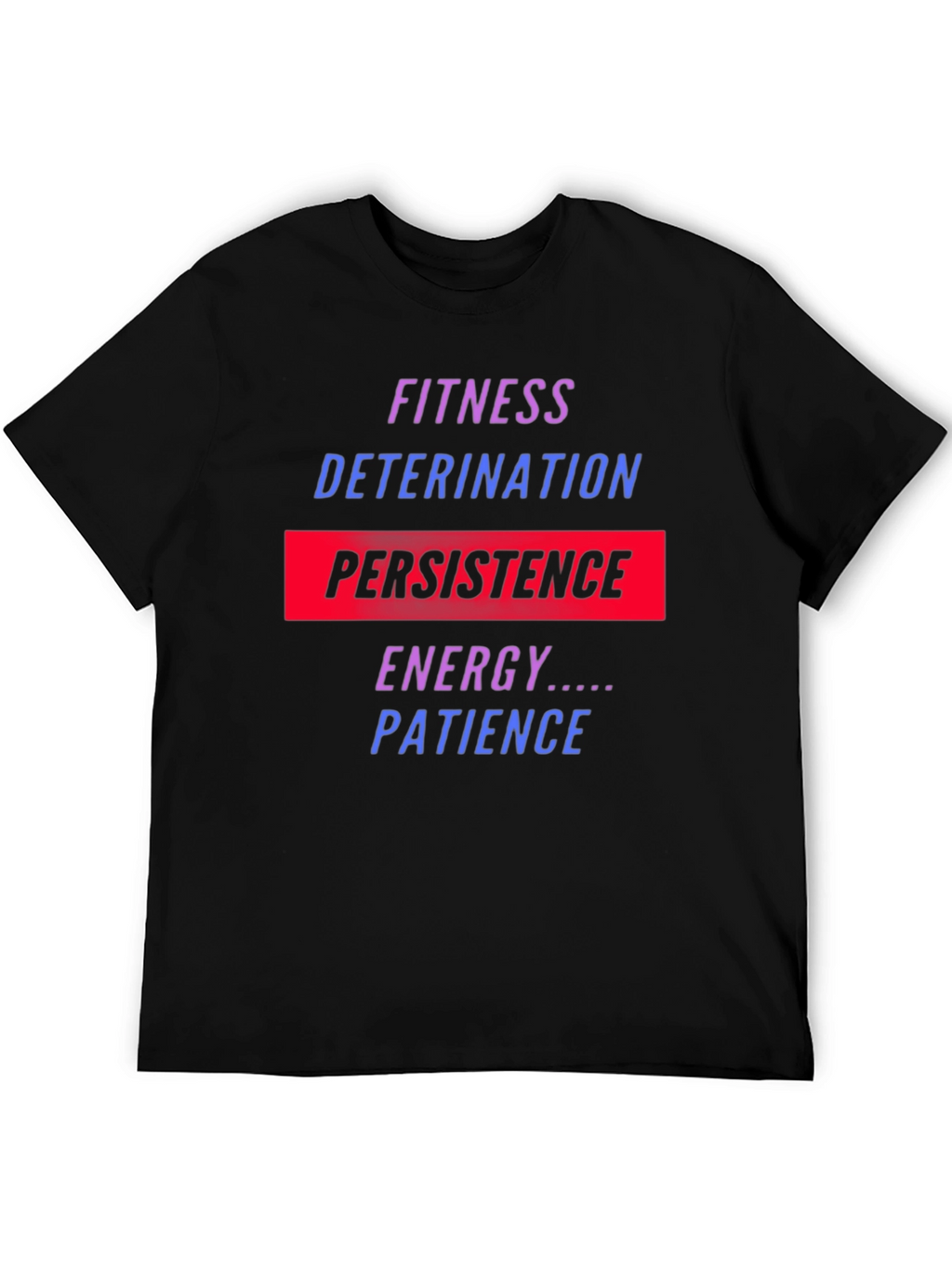 Fitness Motivation T-Shirt: Persistence Energy Patience