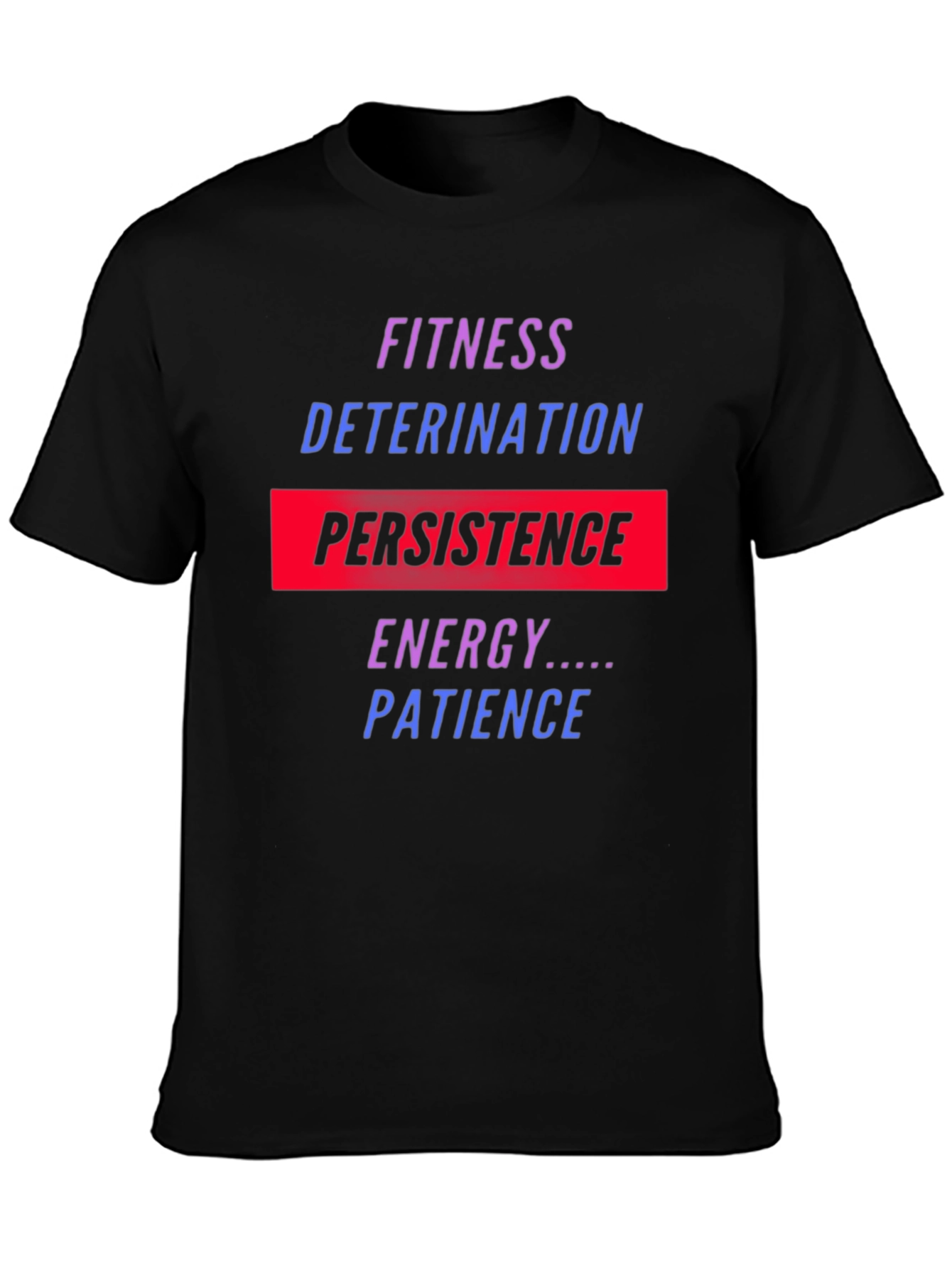 Fitness Motivation T-Shirt: Persistence Energy Patience