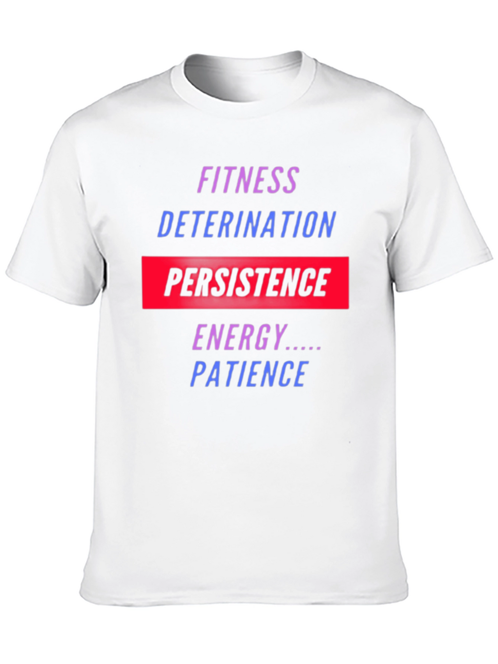 Fitness Motivation T-Shirt: Persistence Energy Patience