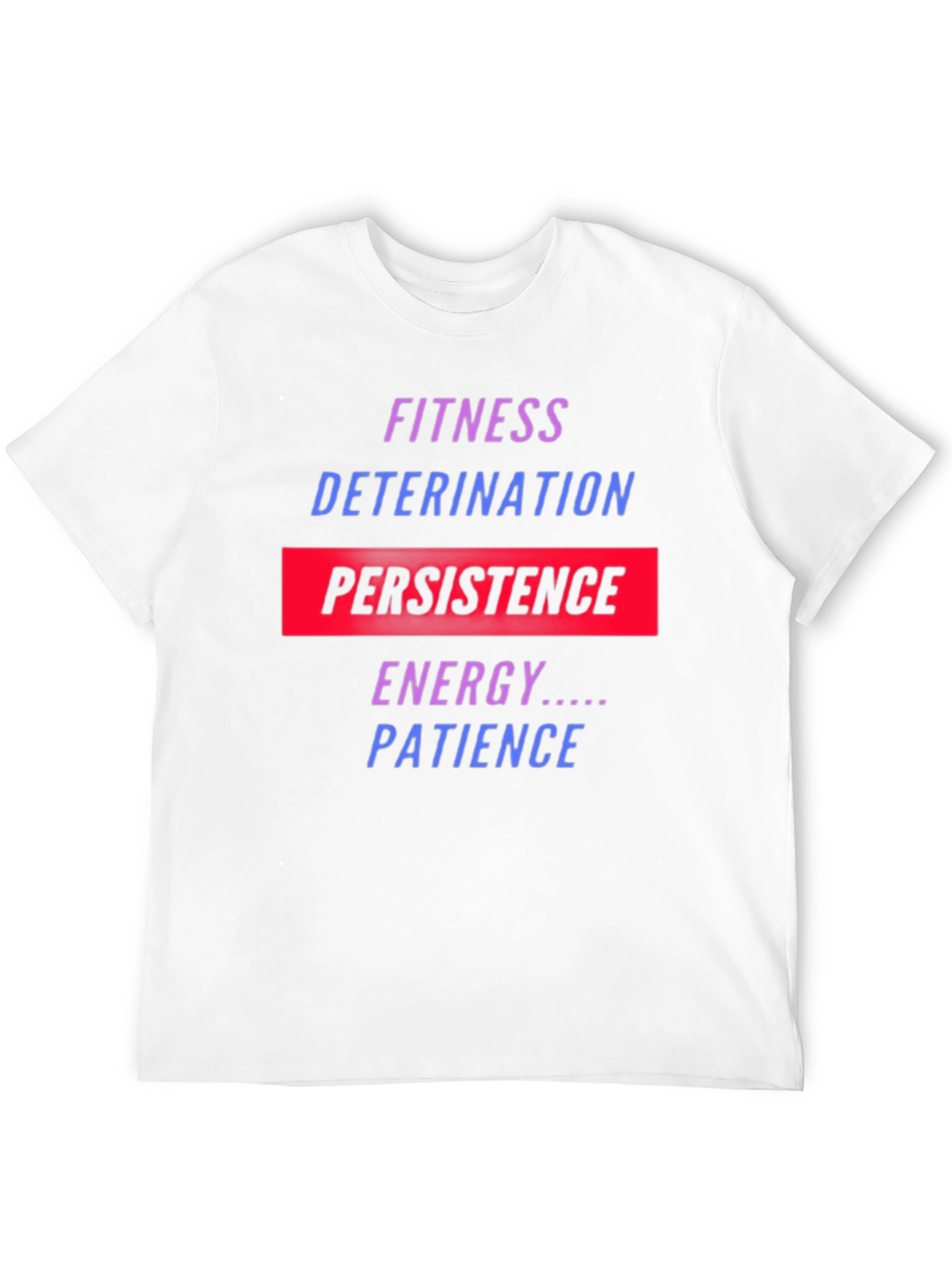 Fitness Motivation T-Shirt: Persistence Energy Patience