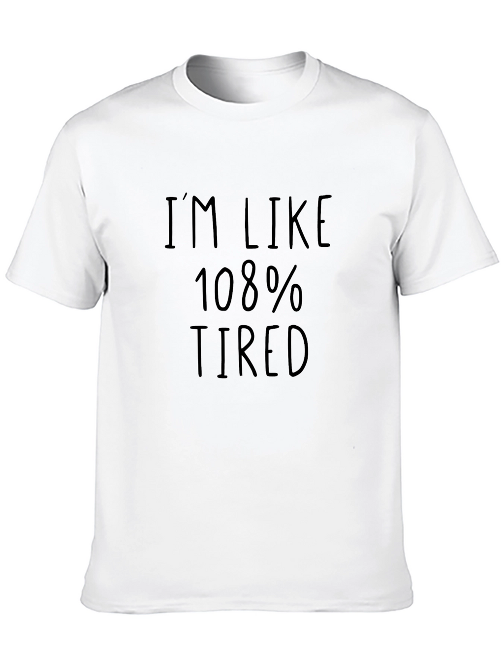 Im Like 108% Tired Mens Black T-Shirt