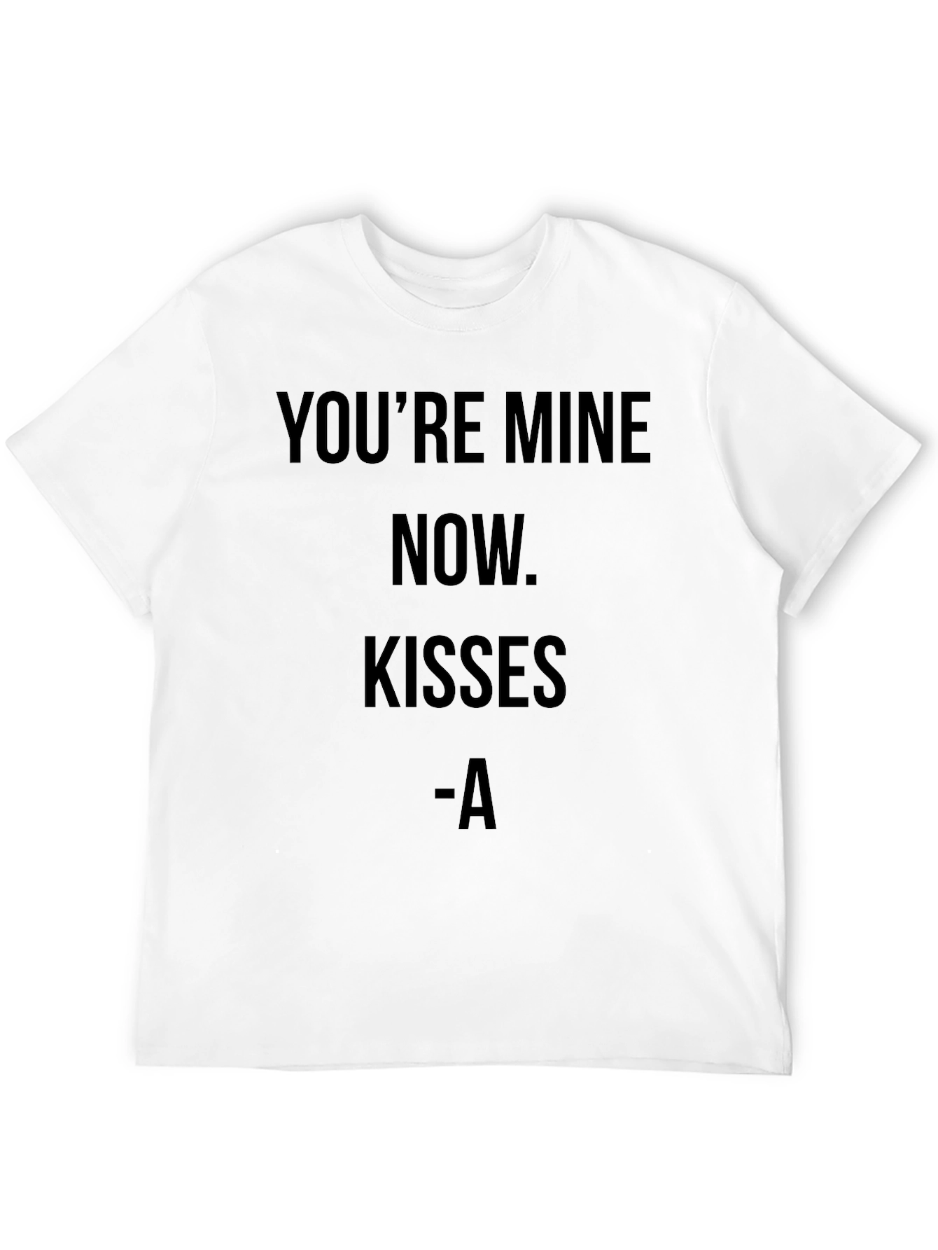 Youre Mine Now T-Shirt