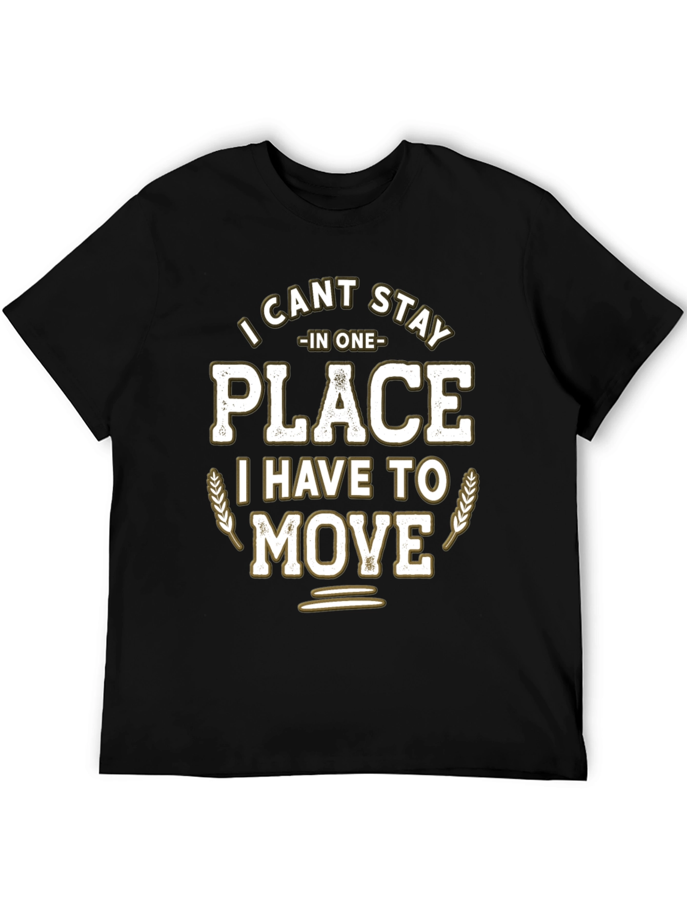 Funny I Cant Stay in One Place Graphic T-Shirt