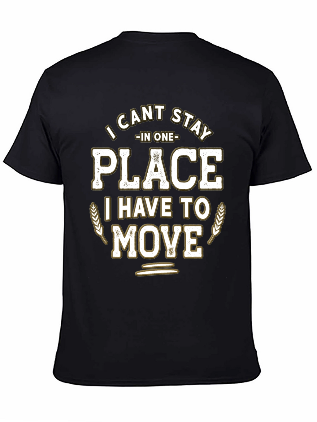Funny I Cant Stay in One Place Graphic T-Shirt