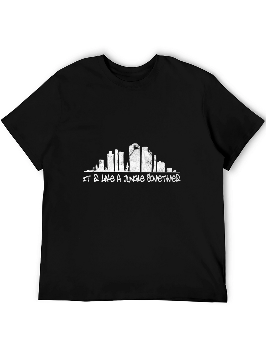 It Is Like a Jungle Sometimes T-Shirt