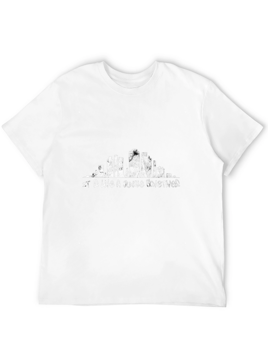 It Is Like a Jungle Sometimes T-Shirt
