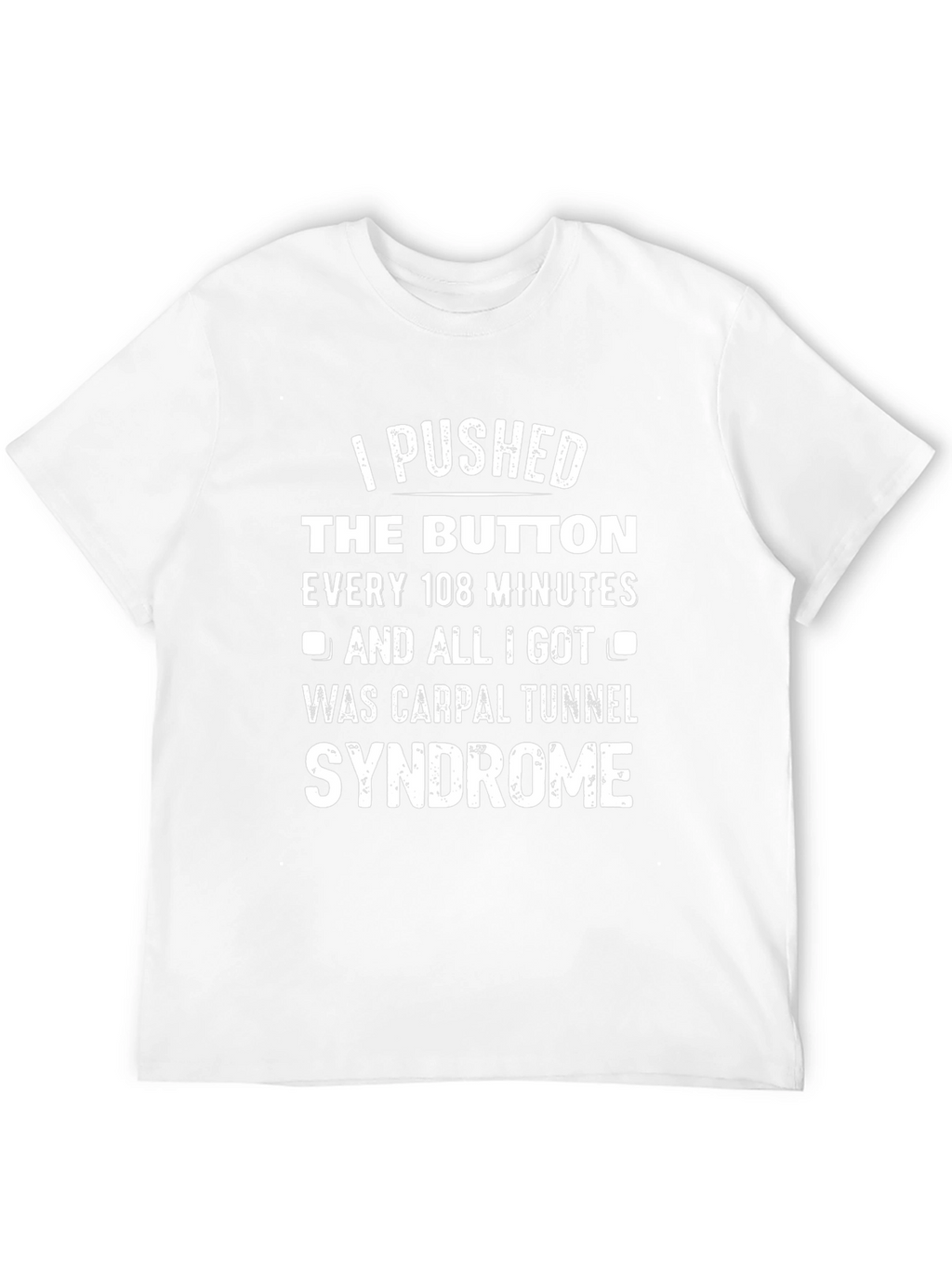 I Pushed The Button Carpal Tunnel Syndrome T-Shirt
