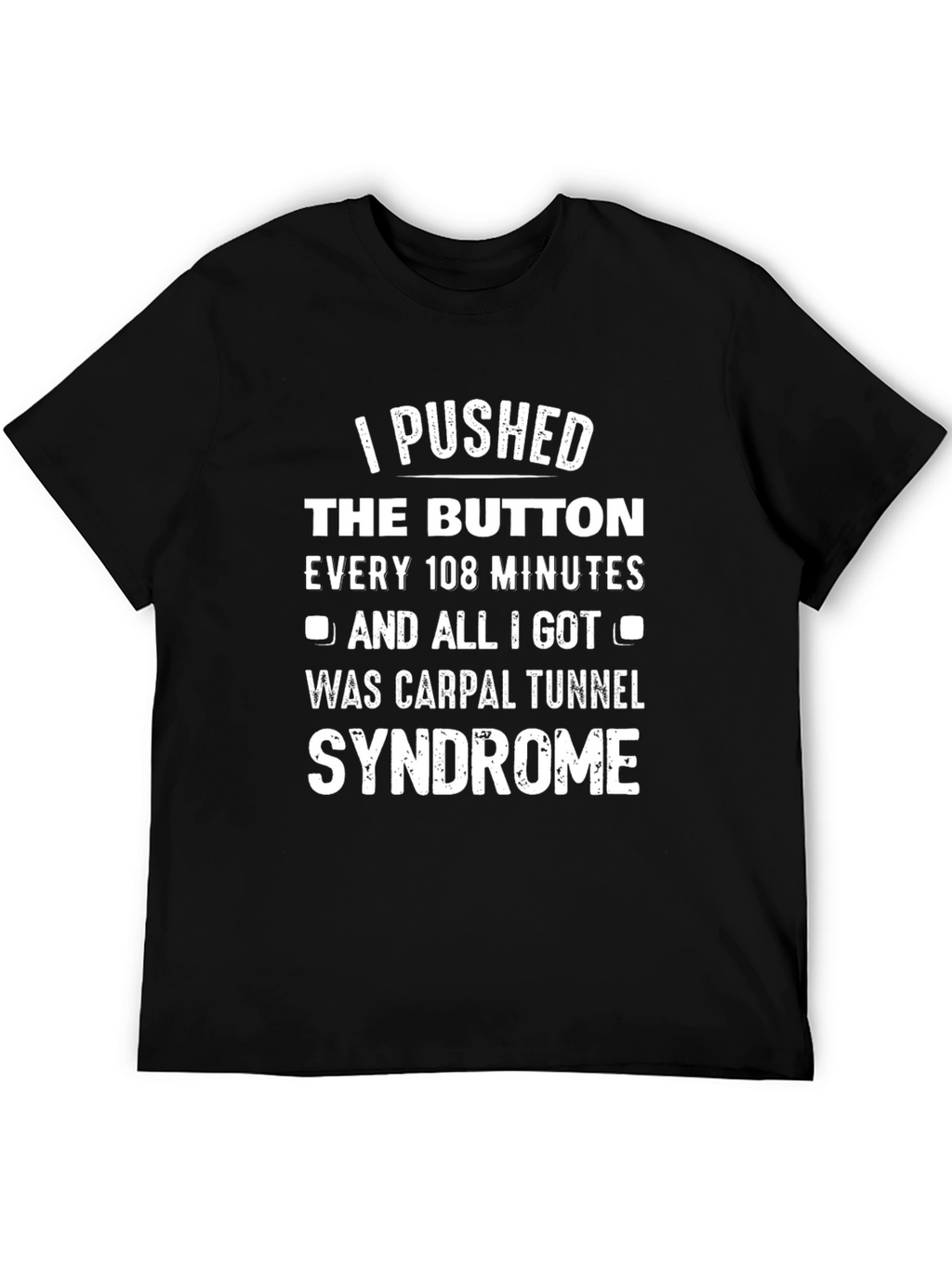 I Pushed The Button Carpal Tunnel Syndrome T-Shirt