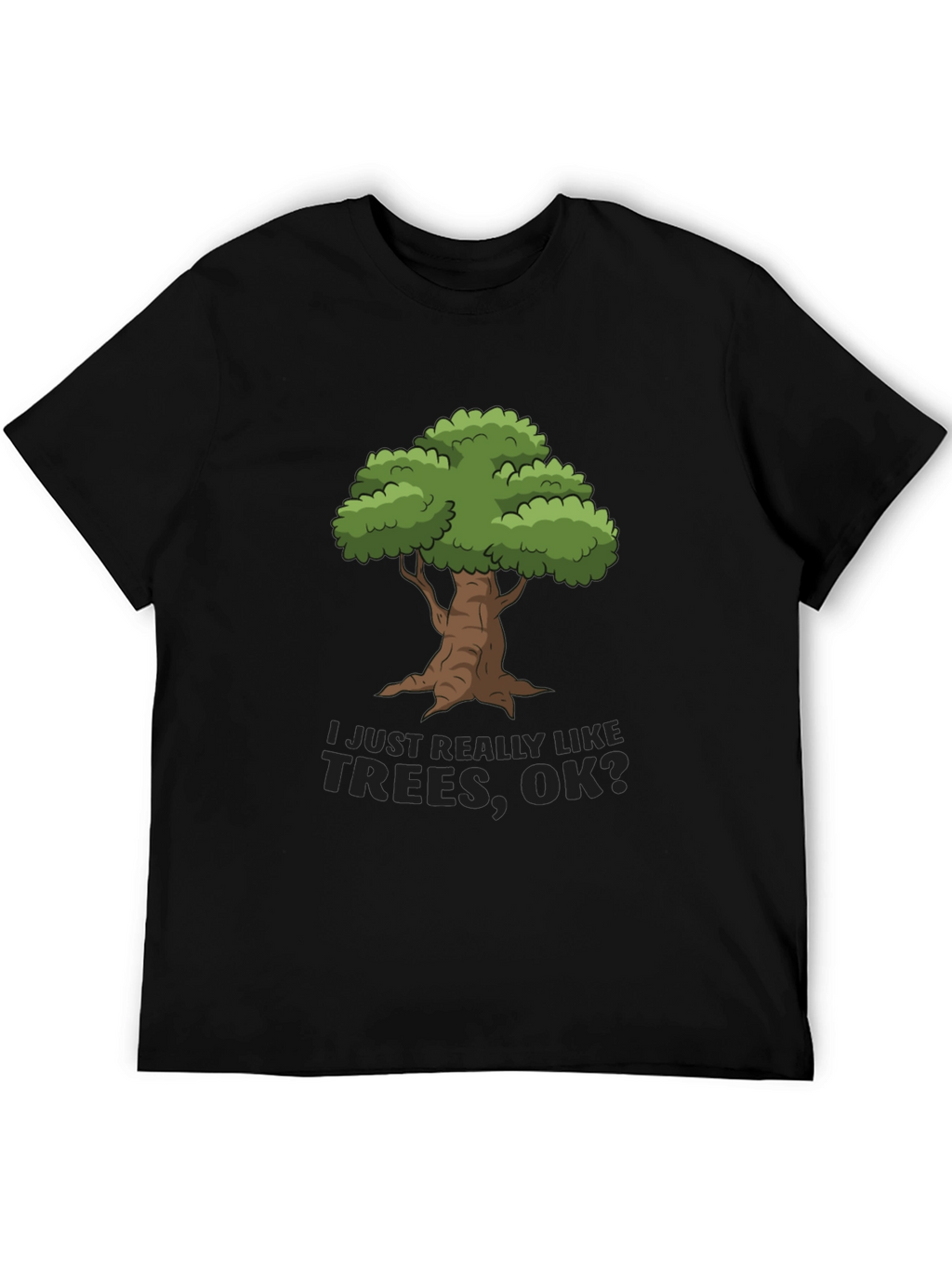 I Just Really Like Trees OK? T-Shirt