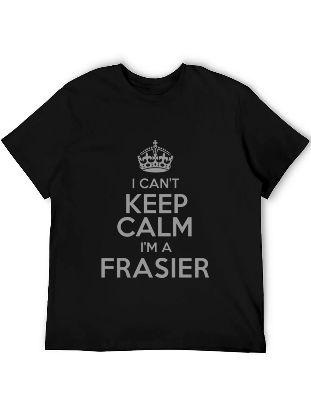 I Cant Keep Calm Im A Frasier T-Shirt