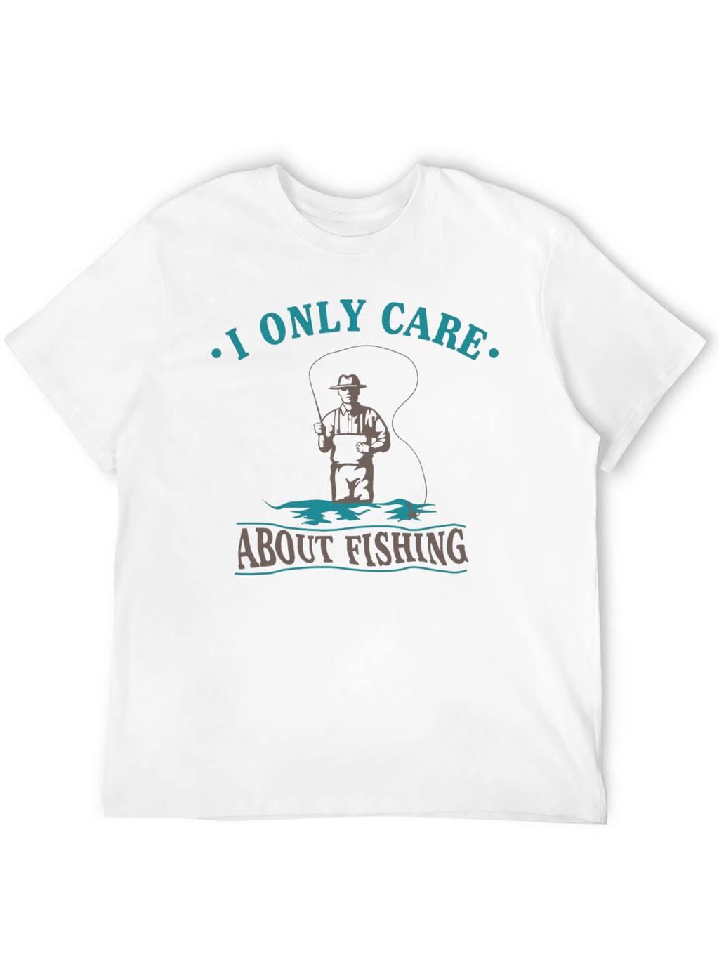 Fishing T-Shirt: I Only Care About Fishing