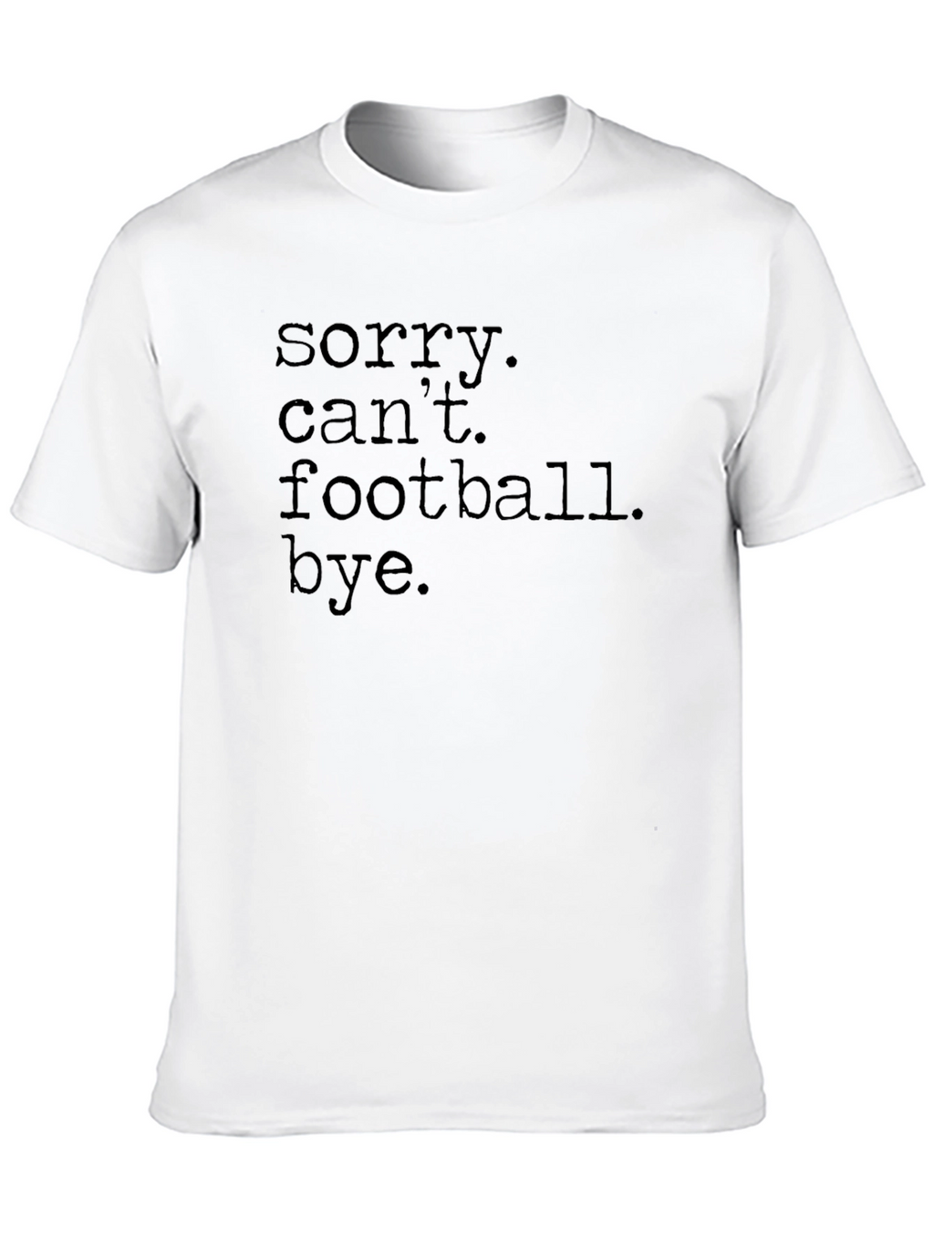 Sorry Cant Football Bye T-Shirt