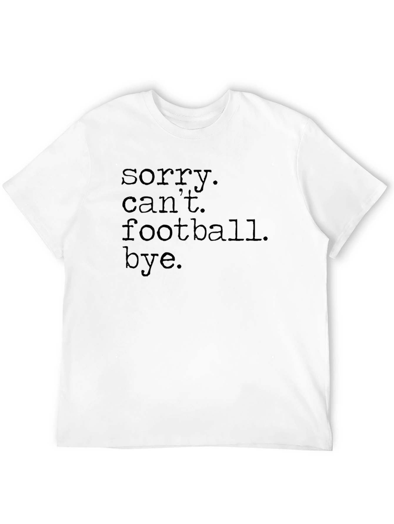 Sorry Cant Football Bye T-Shirt
