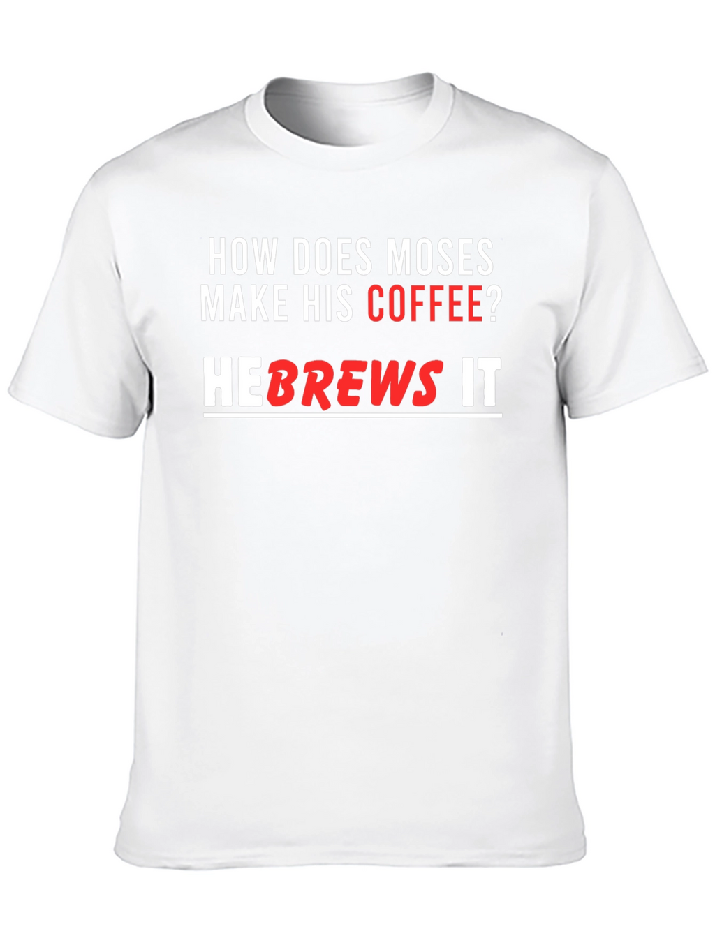 Moses Coffee T-Shirt - He brews it!