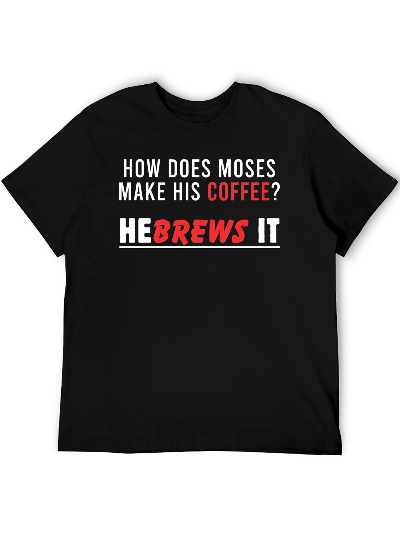 Moses Coffee T-Shirt - He brews it!