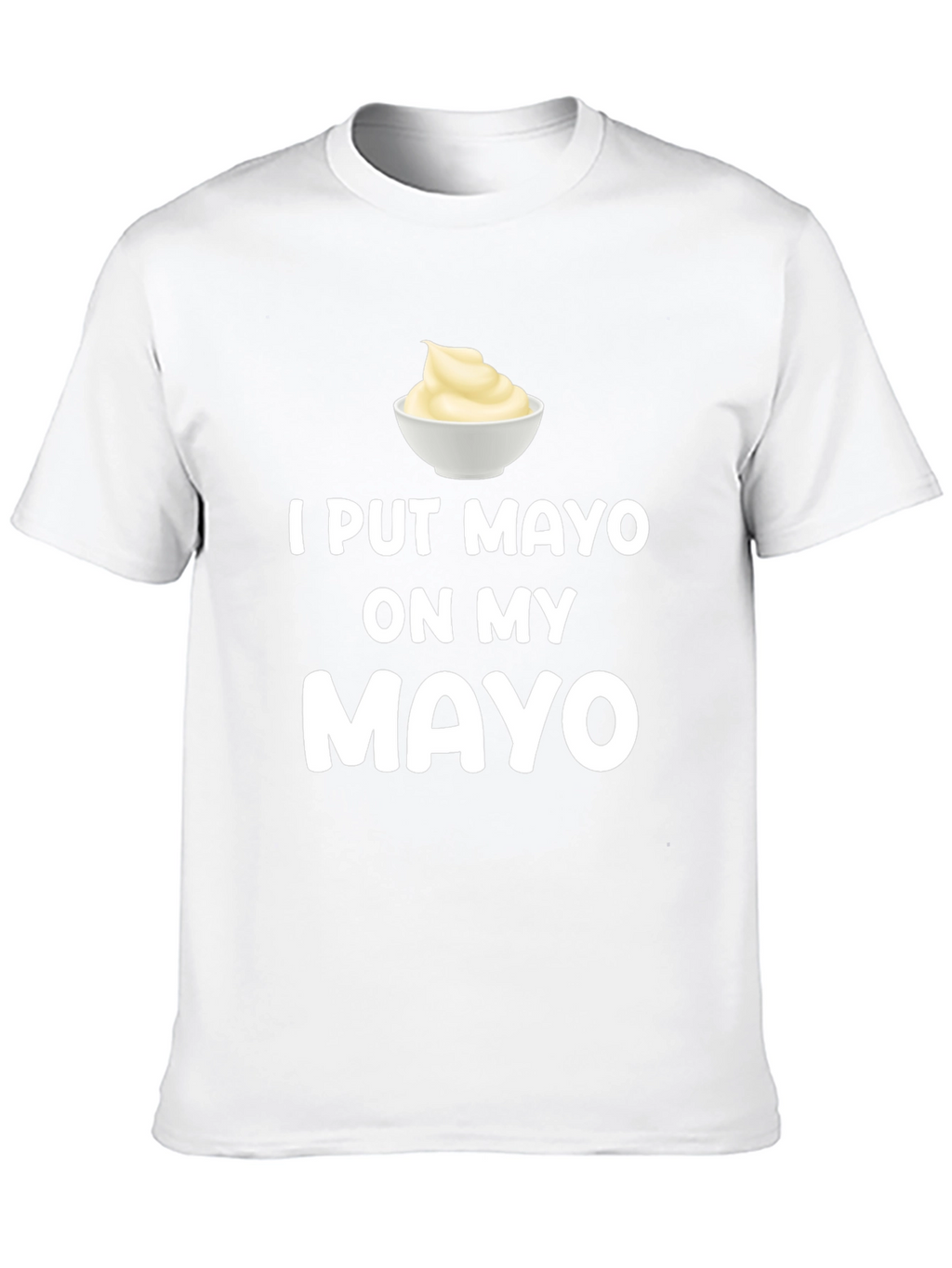 I Put Mayo On My Mayo Graphic Tee