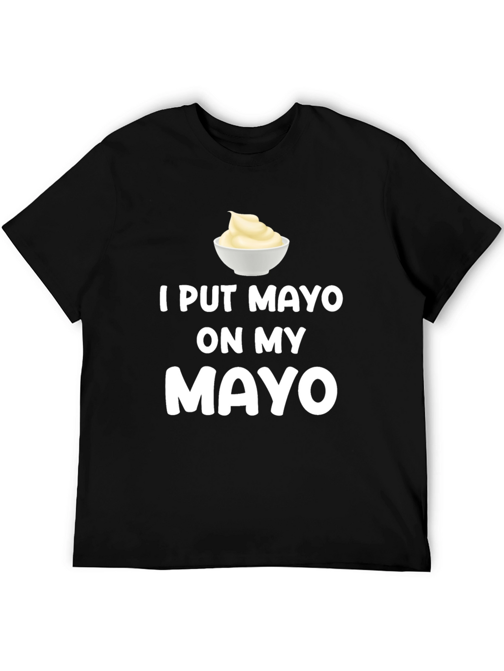 I Put Mayo On My Mayo Graphic Tee