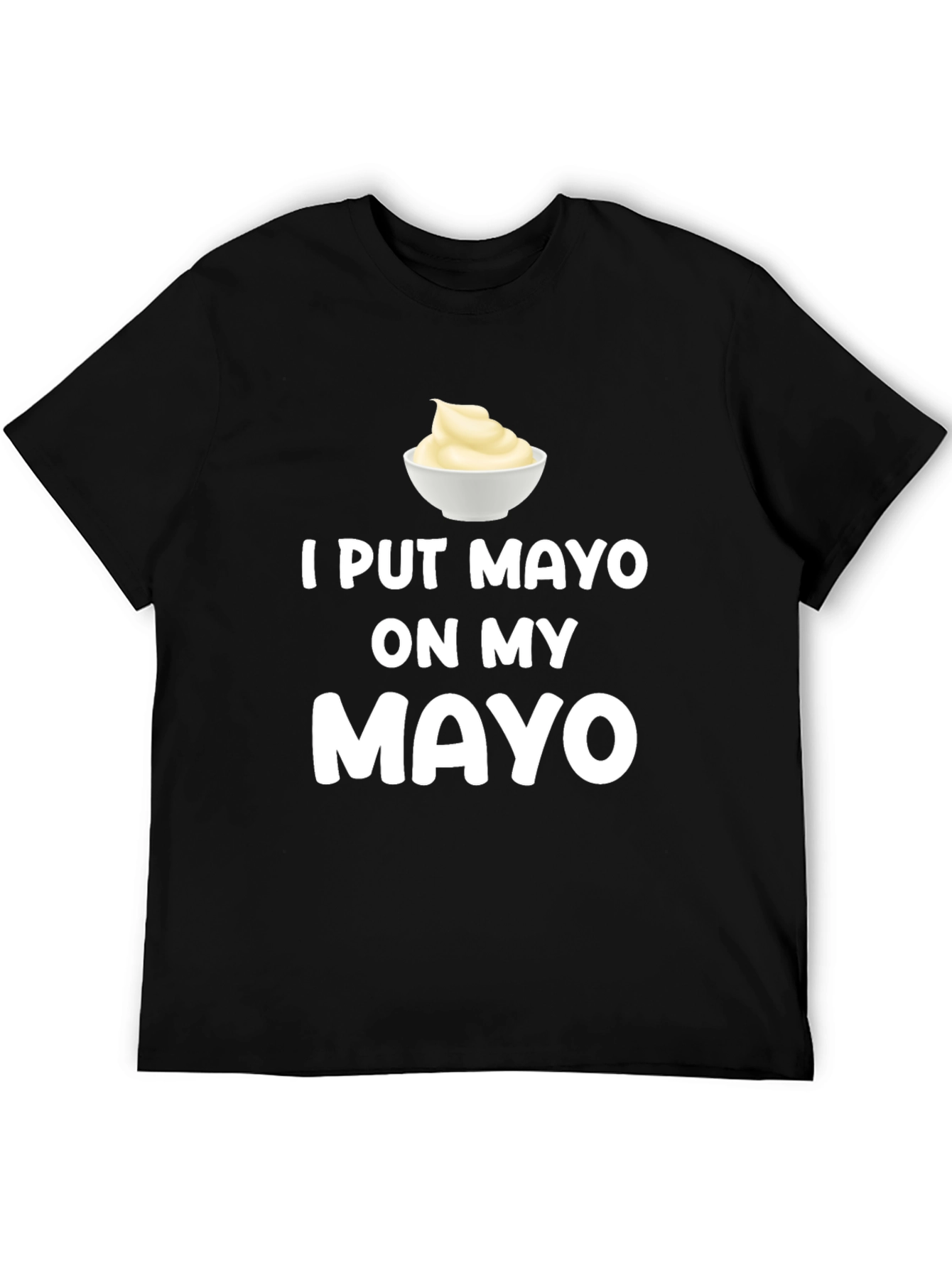 I Put Mayo On My Mayo Graphic Tee