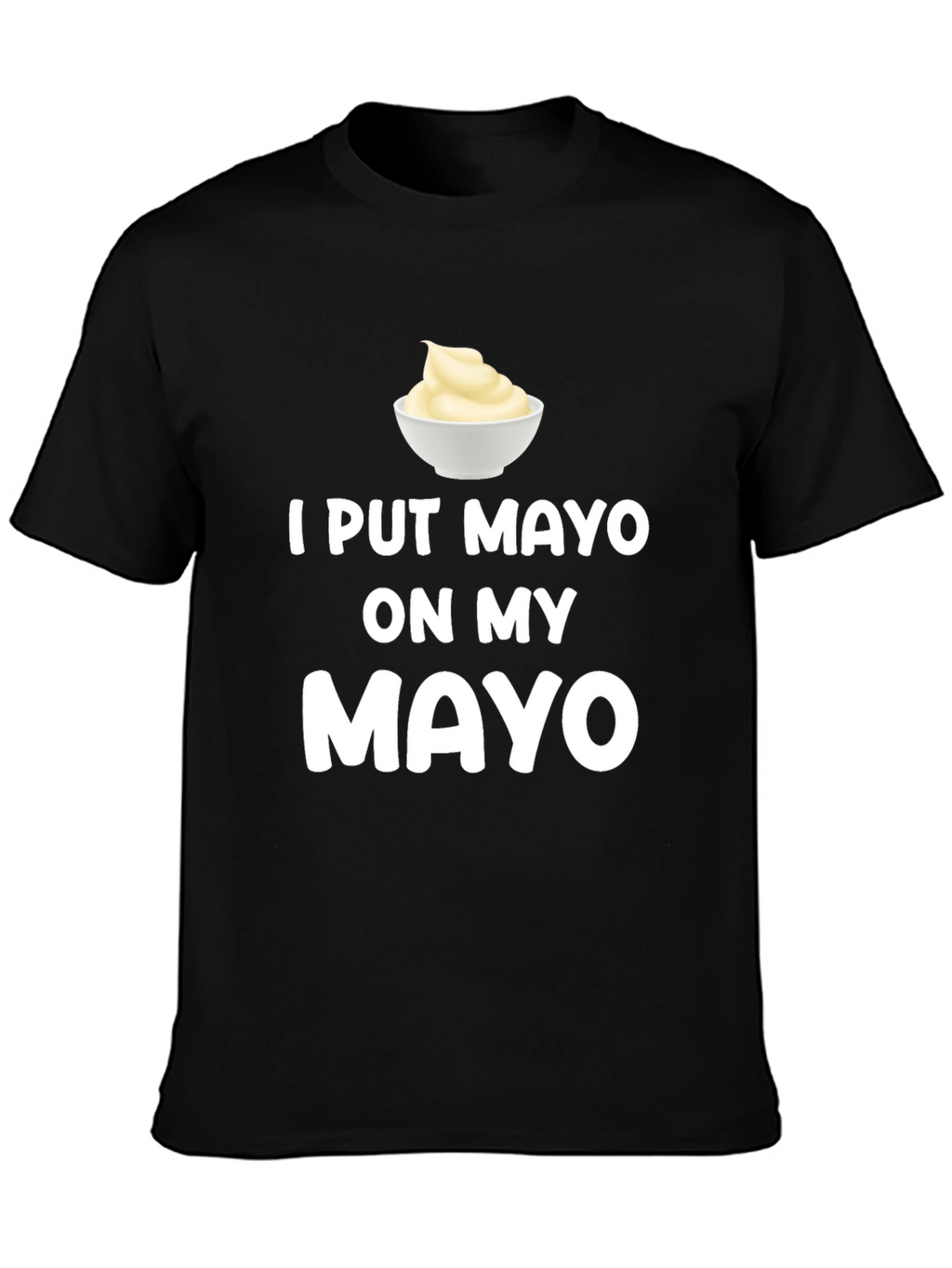 I Put Mayo On My Mayo Graphic Tee
