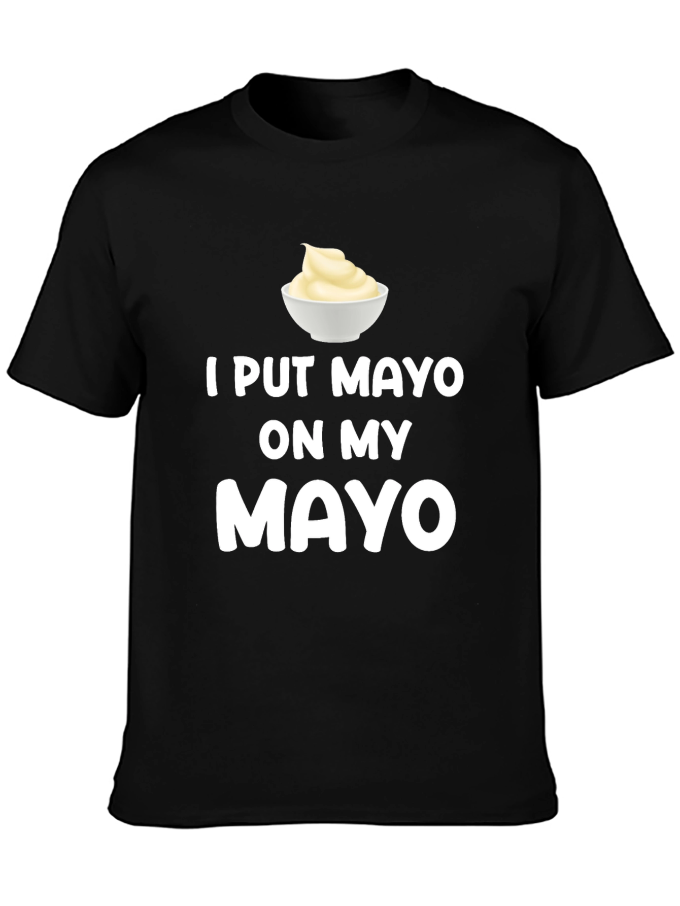I Put Mayo On My Mayo Graphic Tee