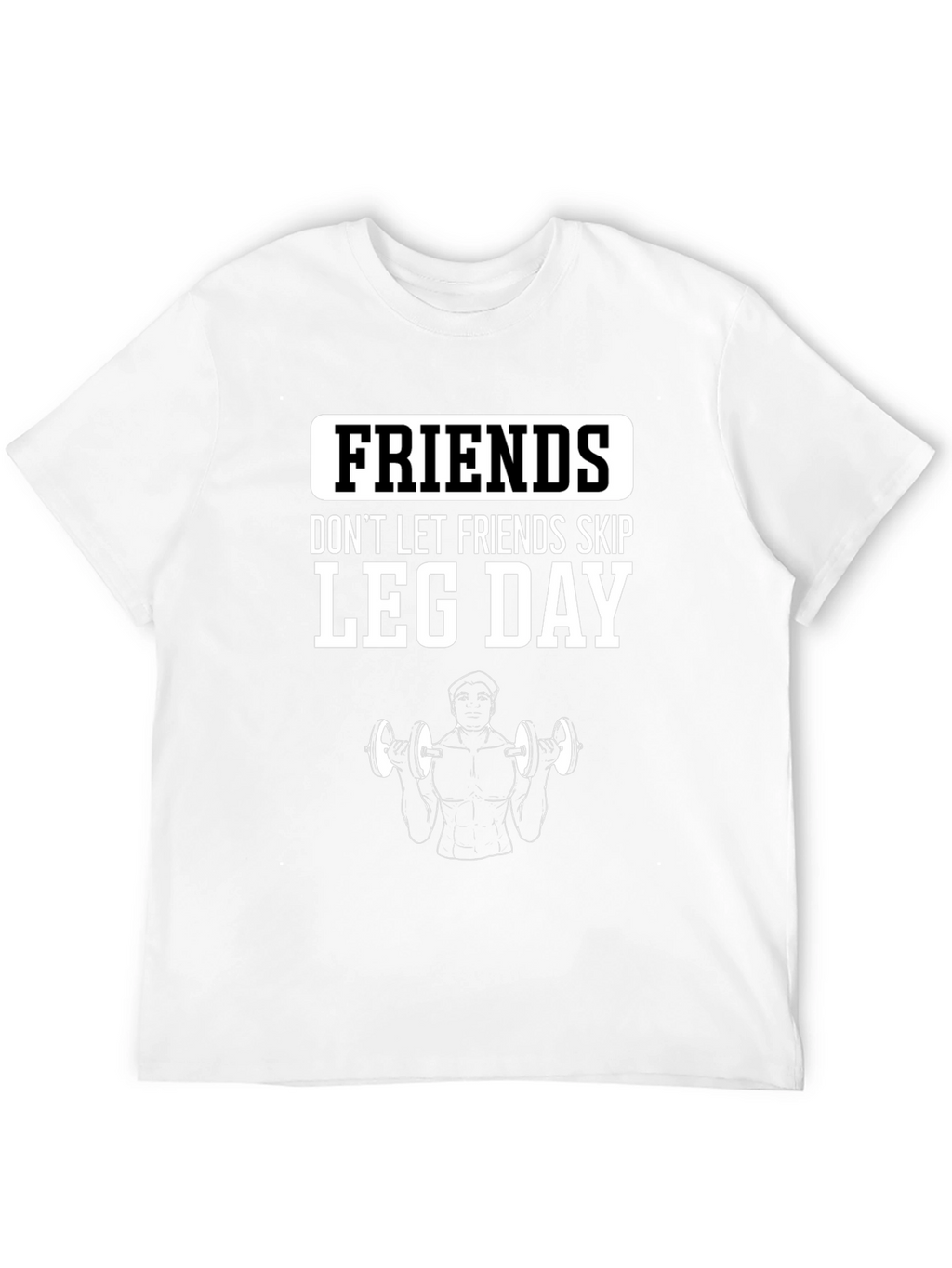 Friends Dont Let Friends Skip Leg Day Gym T-Shirt
