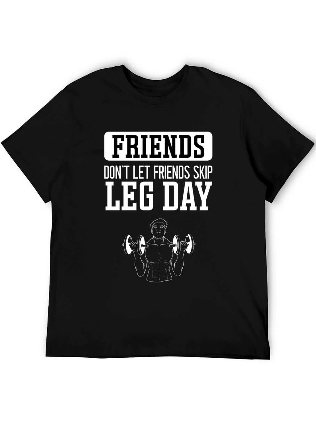 Friends Dont Let Friends Skip Leg Day Gym T-Shirt