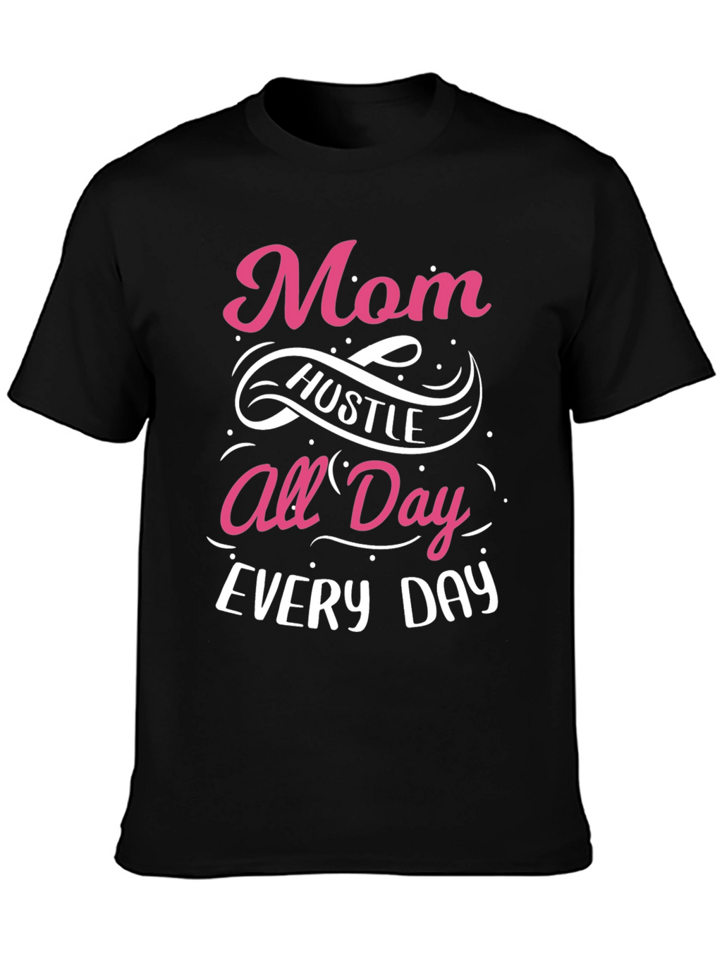 Mom Hustle All Day Every Day T-Shirt