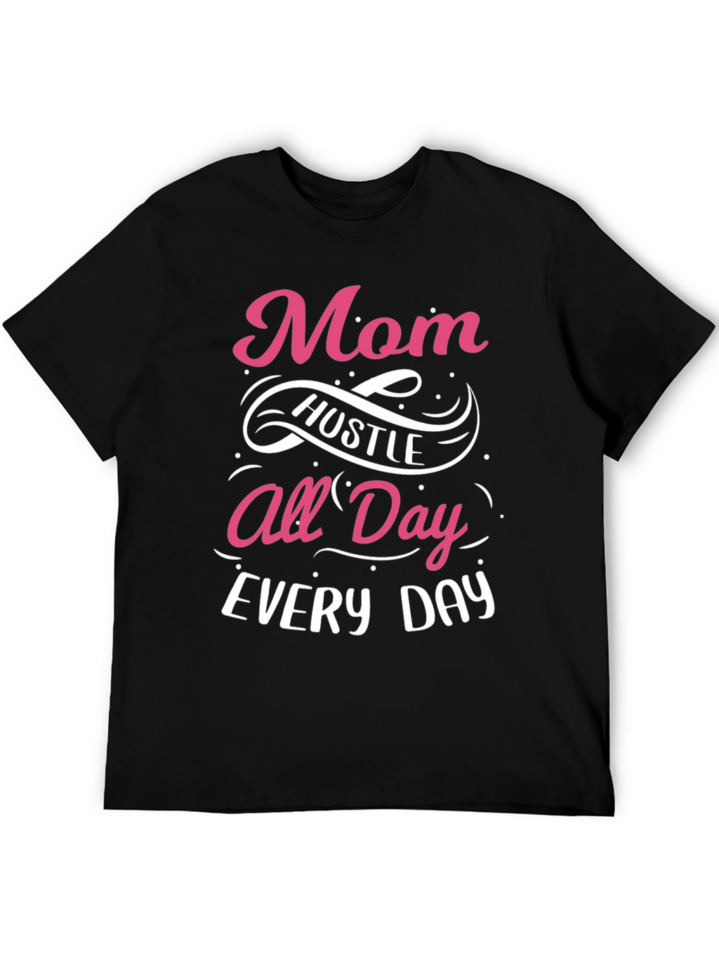 Mom Hustle All Day Every Day T-Shirt