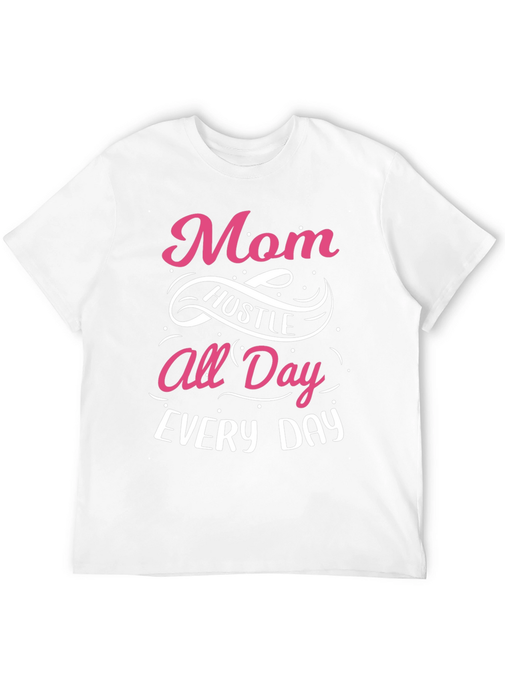 Mom Hustle All Day Every Day T-Shirt