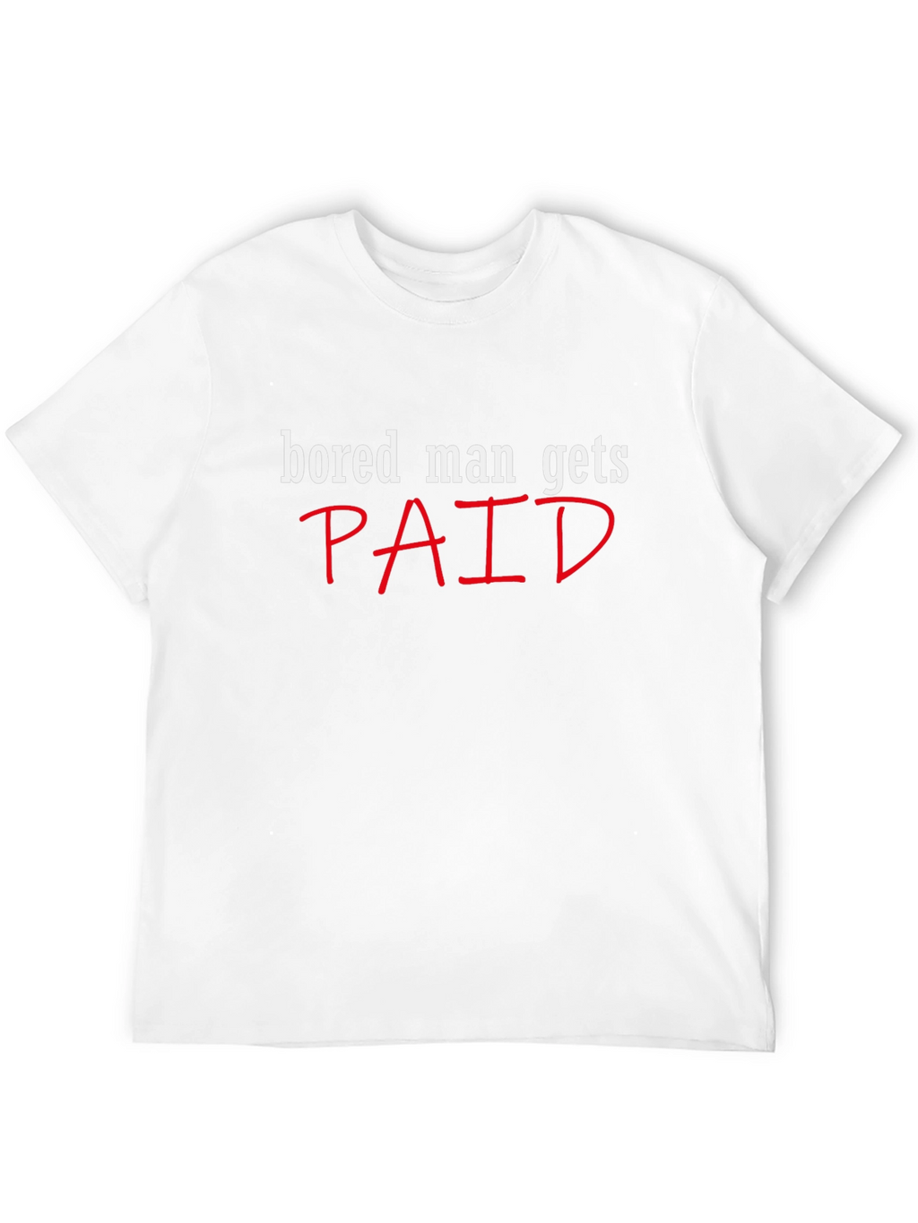 Bored Man Gets Paid Graphic Tee