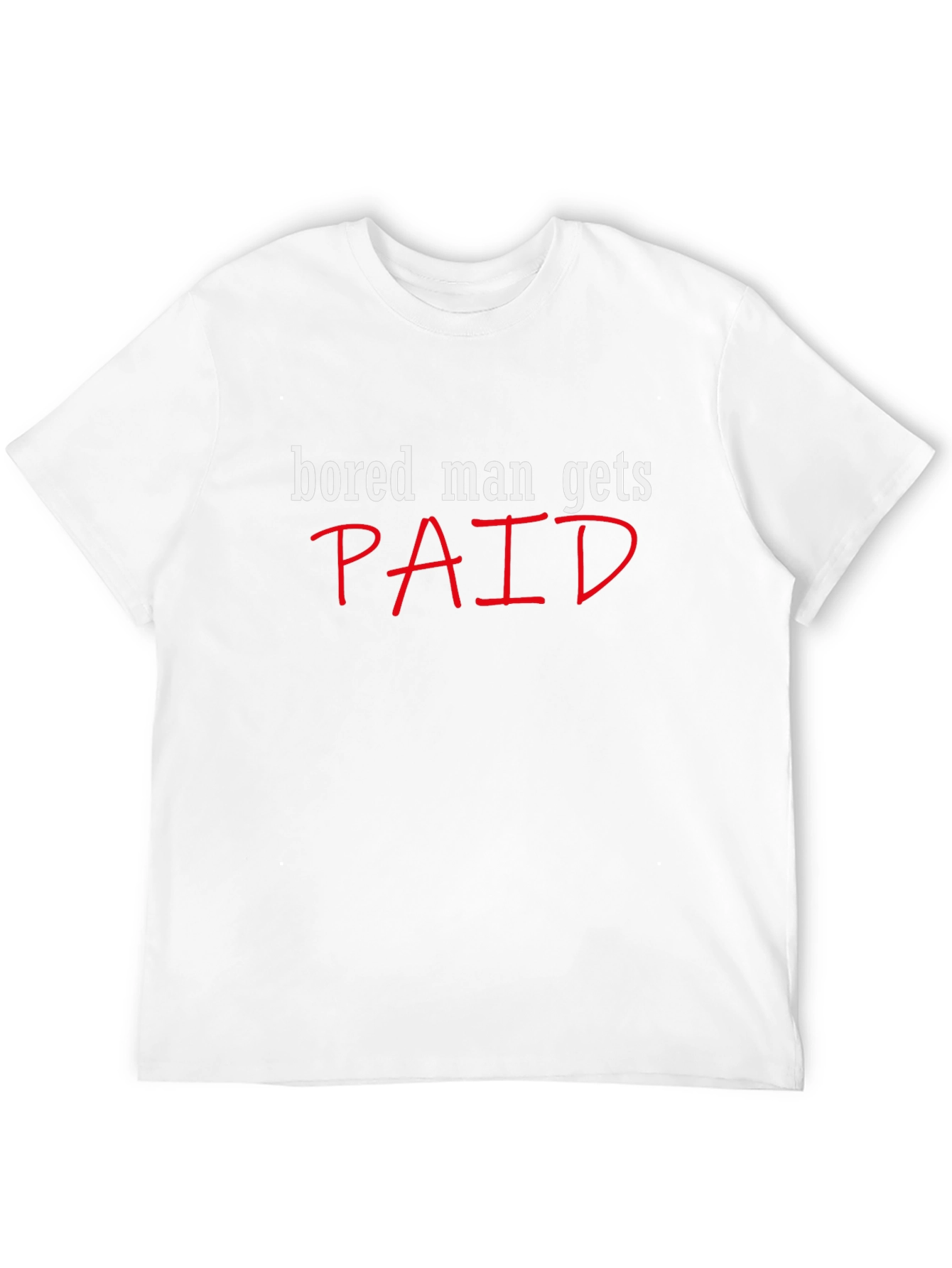 Bored Man Gets Paid Graphic Tee