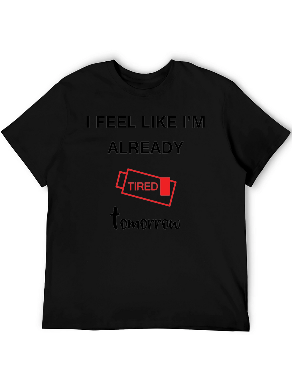 I Feel Like Im Already Tired Tomorrow T-Shirt