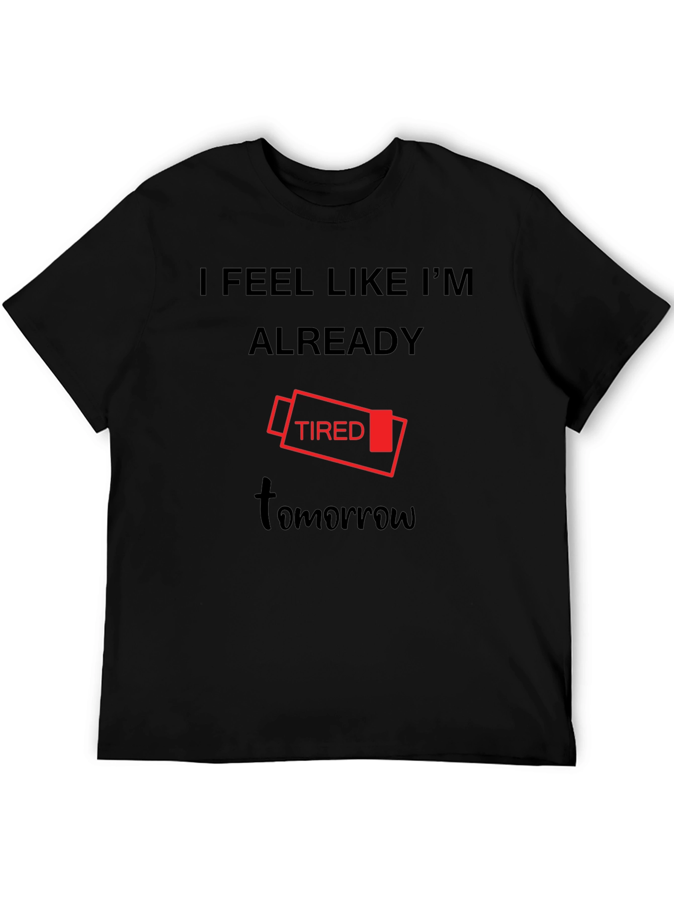 I Feel Like Im Already Tired Tomorrow T-Shirt