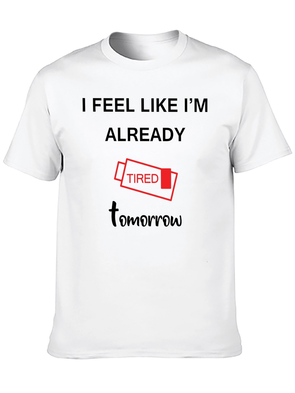 I Feel Like Im Already Tired Tomorrow T-Shirt
