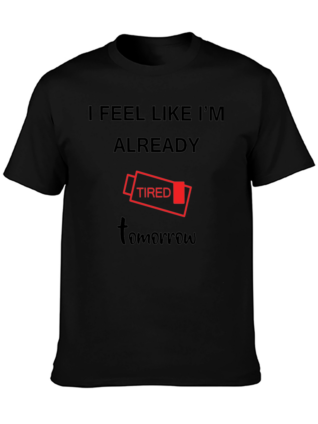 I Feel Like Im Already Tired Tomorrow T-Shirt
