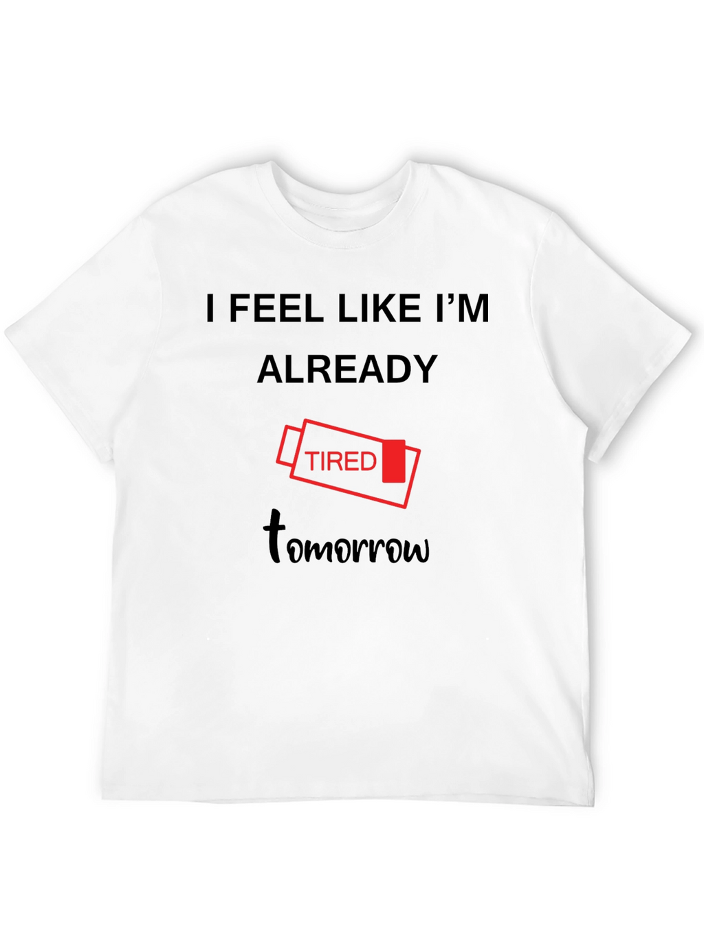 I Feel Like Im Already Tired Tomorrow T-Shirt