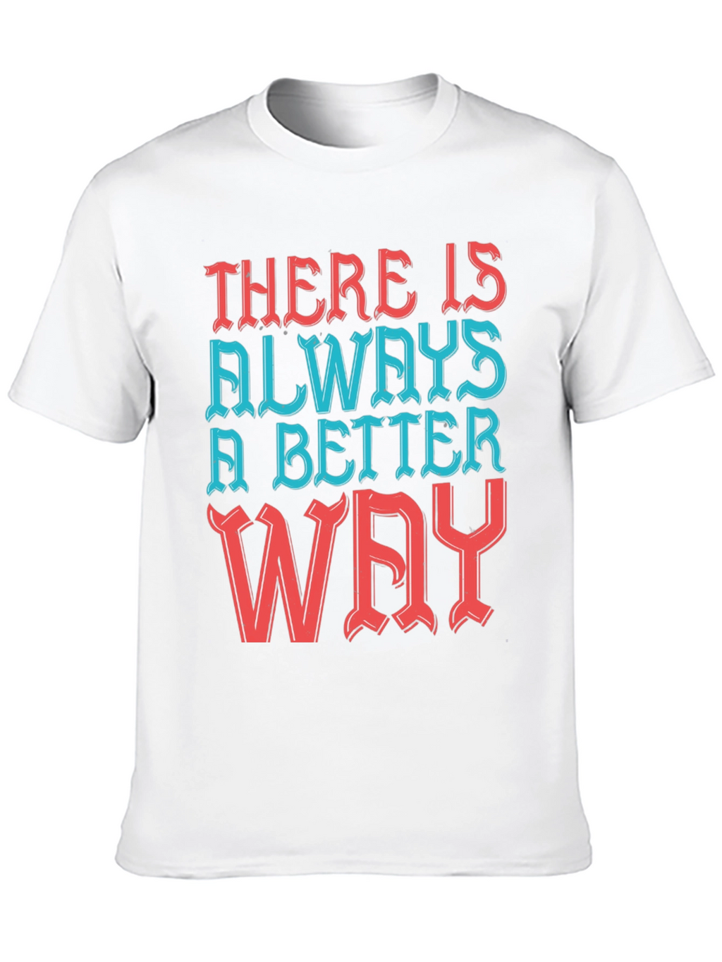 Motivational T-Shirt - Always a Better Way!