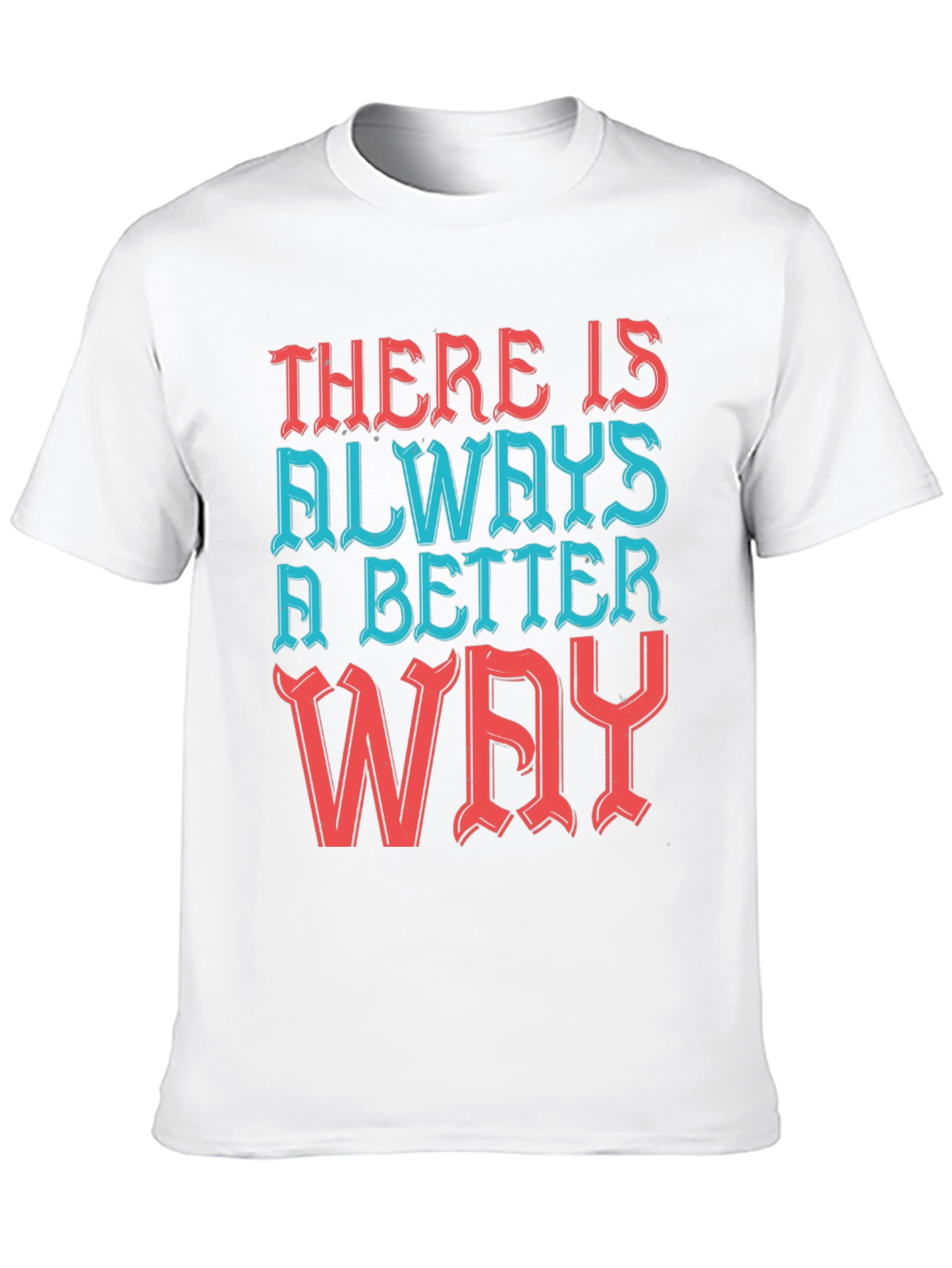 Motivational T-Shirt - Always a Better Way!
