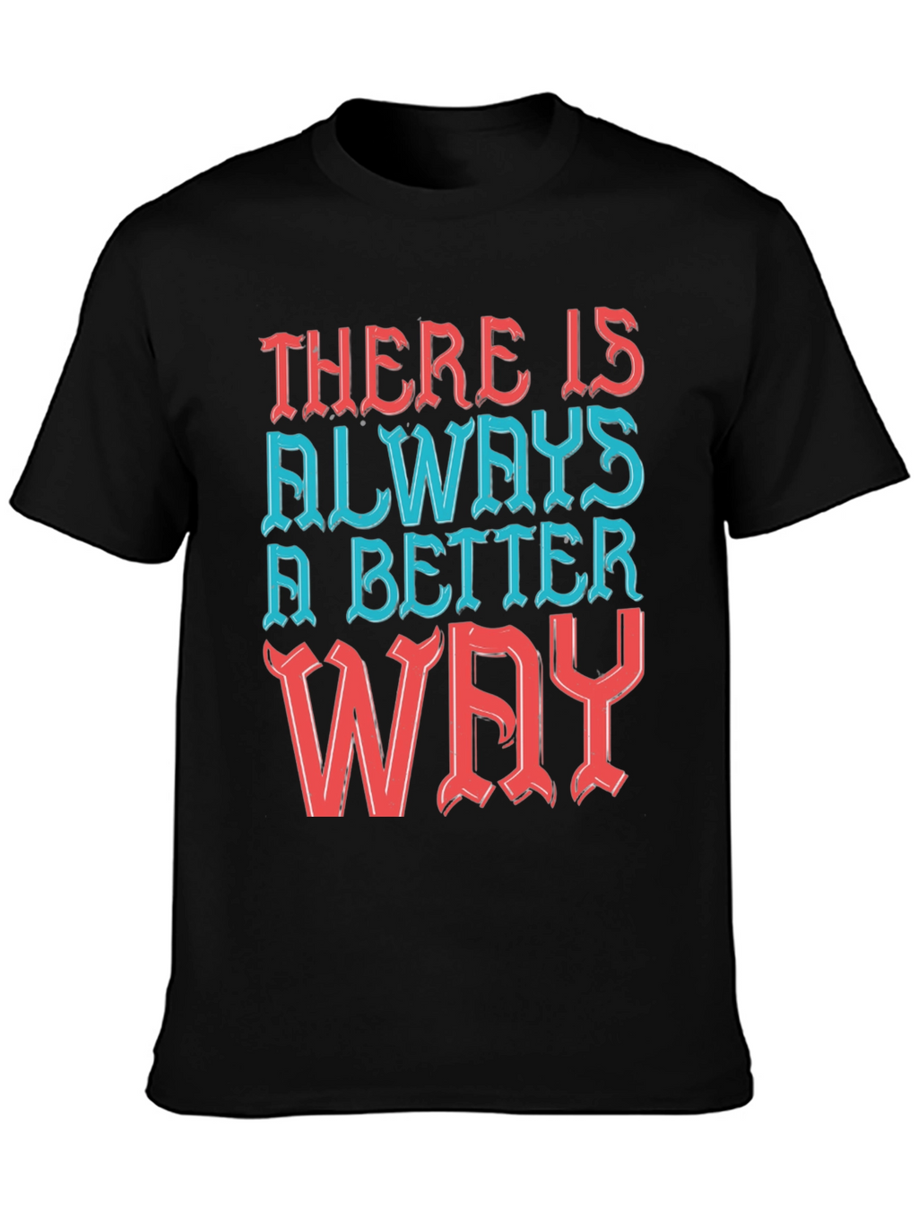 Motivational T-Shirt - Always a Better Way!