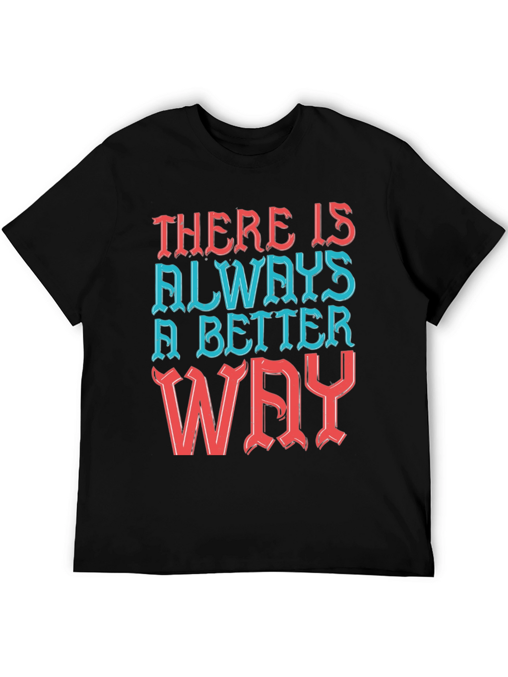 Motivational T-Shirt - Always a Better Way!