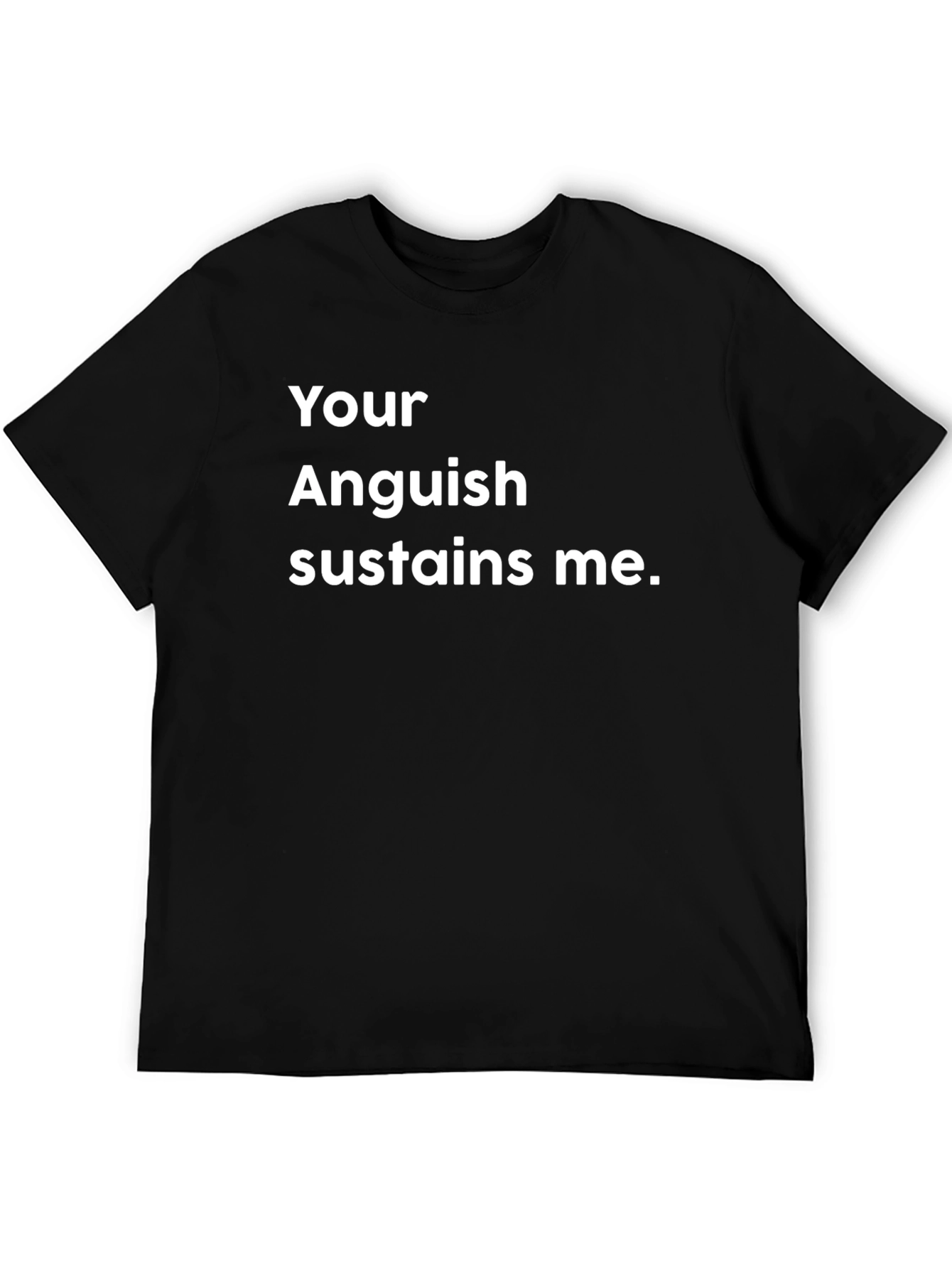 Your Anguish Sustains Me Black T-Shirt